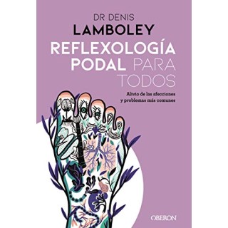 Reflexología podal para todos. Métodos paso a paso para poder practicarla.
